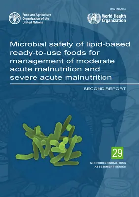 Seguridad microbiana de los alimentos preparados a base de lípidos para el tratamiento de la malnutrición aguda moderada y la malnutrición aguda grave: Segundo informe - Microbial Safety of Lipid-Based Ready-To-Use Foods for Management of Moderate Acute Malnutrition and Severe Acute Malnutrition: Second Report