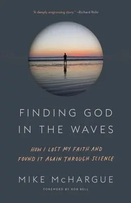 Encontrar a Dios en las olas: Cómo perdí la fe y la recuperé gracias a la ciencia - Finding God in the Waves: How I Lost My Faith and Found It Again Through Science