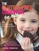 El libro de cocina sin gluten para niños: 101 recetas emocionantes y deliciosas - The Gluten-Free Cookbook for Kids: 101 Exciting and Delicious Recipes