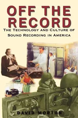 Off the Record: Tecnología y cultura de la grabación de sonido en América - Off the Record: The Technology & Culture of Sound Recording in America