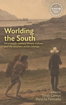 Worlding the South: La cultura literaria del siglo XIX y las colonias de colonos del Sur - Worlding the South: Nineteenth-Century Literary Culture and the Southern Settler Colonies