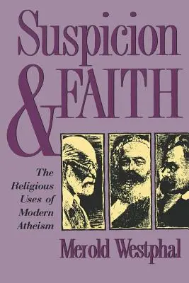Sospecha y fe: Los usos religiosos del ateísmo moderno - Suspicion and Faith: The Religious Uses of Modern Atheism
