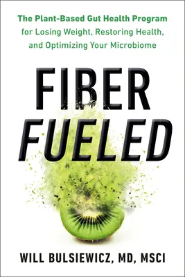 Fiber Fueled: El programa de salud intestinal basado en plantas para perder peso, recuperar la salud y optimizar el microbioma. - Fiber Fueled: The Plant-Based Gut Health Program for Losing Weight, Restoring Your Health, and Optimizing Your Microbiome