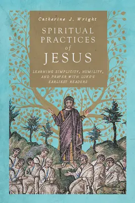 Prácticas espirituales de Jesús: Aprendiendo sencillez, humildad y oración con los primeros lectores de Lucas - Spiritual Practices of Jesus: Learning Simplicity, Humility, and Prayer with Luke's Earliest Readers