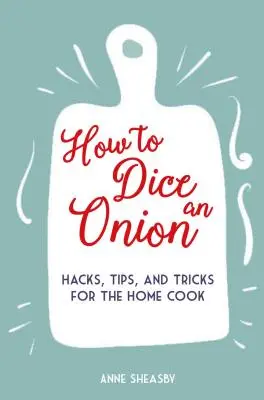 Cómo cortar una cebolla en dados: Trucos y consejos para el cocinero casero - How to Dice an Onion: Hacks, Tips, and Tricks for the Home Cook