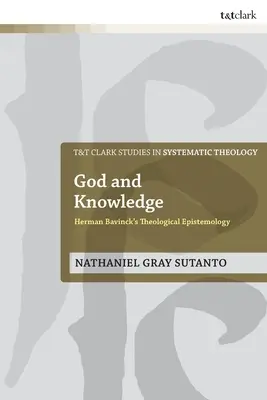Dios y el conocimiento: La epistemología teológica de Herman Bavinck - God and Knowledge: Herman Bavinck's Theological Epistemology