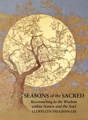 Estaciones de lo Sagrado: Reconectando con la Sabiduría de la Naturaleza y del Alma - Seasons of the Sacred: Reconnecting to the Wisdom Within Nature and the Soul