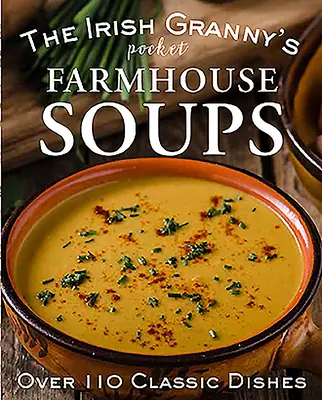 Sopas de granja de bolsillo de la abuela irlandesa - The Irish Granny's Pocket Farmhouse Soups