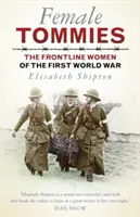 Tommies femeninas: Las mujeres en primera línea de la Primera Guerra Mundial - Female Tommies: The Frontline Women of the First World War