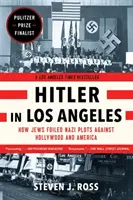 Hitler en Los Ángeles: Cómo los judíos frustraron los complots nazis contra Hollywood y Estados Unidos - Hitler in Los Angeles: How Jews Foiled Nazi Plots Against Hollywood and America