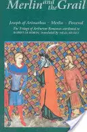 Merlín y el Grial: José de Arimatea, Merlín, Perceval: La trilogía de romances artúricos en prosa atribuidos a Robert de Boron - Merlin and the Grail: Joseph of Arimathea, Merlin, Perceval: The Trilogy of Arthurian Prose Romances Attributed to Robert de Boron