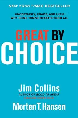 Grandes por elección: Incertidumbre, caos y suerte - Por qué algunos prosperan a pesar de todo - Great by Choice: Uncertainty, Chaos, and Luck--Why Some Thrive Despite Them All