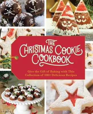 El libro de cocina de galletas de Navidad: Más de 100 recetas para celebrar la Navidad (Holiday Baking, Family Cooking, Cookie Recipes, Easy Baking, Christmas Desse) - The Christmas Cookie Cookbook: Over 100 Recipes to Celebrate the Season (Holiday Baking, Family Cooking, Cookie Recipes, Easy Baking, Christmas Desse