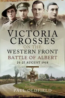 Cruces Victoria en el Frente Occidental - Batalla de Albert: 21-27 de agosto de 1918 - Victoria Crosses on the Western Front - Battle of Albert: 21-27 August 1918