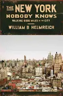 New York Nobody Knows: 6.000 millas a pie por la ciudad - The New York Nobody Knows: Walking 6,000 Miles in the City