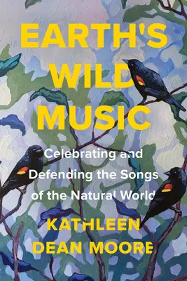 La música salvaje de la Tierra: Celebrando y defendiendo las canciones del mundo natural - Earth's Wild Music: Celebrating and Defending the Songs of the Natural World