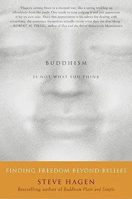 El budismo no es lo que piensas: Encontrar la libertad más allá de las creencias - Buddhism Is Not What You Think: Finding Freedom Beyond Beliefs