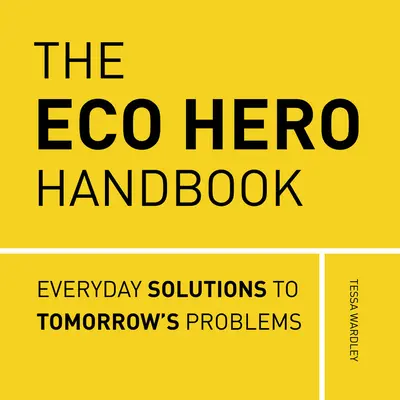 El Manual del Ecohéroe: Soluciones sencillas para combatir la ansiedad ecológica - The Eco Hero Handbook: Simple Solutions to Tackle Eco-Anxiety