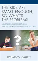 Los niños son suficientemente listos, ¿cuál es el problema? La perspectiva de un empresario sobre la reforma educativa y la crisis del profesorado - The Kids are Smart Enough, So What's the Problem?: A Businessman's Perspective on Educational Reform and the Teacher Crisis