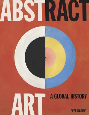 Arte abstracto: Una historia global - Abstract Art: A Global History