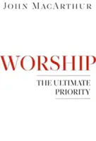 La adoración: La máxima prioridad - Worship: The Ultimate Priority