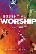 Culto esencial: Un manual para lderes - Essential Worship: A Handbook for Leaders