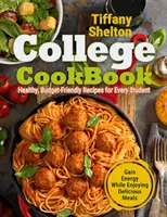 Libro de cocina universitaria: Recetas saludables y económicas para todos los estudiantes Gane energía mientras disfruta de comidas deliciosas - College Cookbook: Healthy, Budget-Friendly Recipes for Every Student Gain Energy While Enjoying Delicious Meals