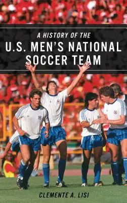 Historia de la selección masculina de fútbol de Estados Unidos - A History of the U.S. Men's National Soccer Team