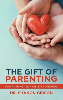 El don de ser padres: Desenvolver el potencial de su hijo - The Gift of Parenting: Unwrapping Your Child's Potential