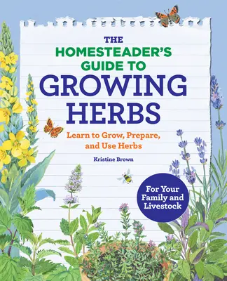 The Homesteader's Guide to Growing Herbs: Aprende a cultivar, preparar y utilizar hierbas aromáticas - The Homesteader's Guide to Growing Herbs: Learn to Grow, Prepare, and Use Herbs