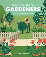 Pensamientos conscientes para jardineros: Sembrar semillas de conciencia - Mindful Thoughts for Gardeners: Sowing Seeds of Awareness