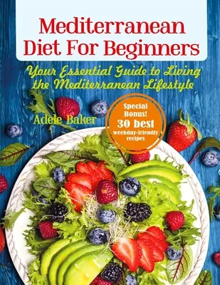 Dieta mediterránea para principiantes: Su guía esencial para vivir el estilo de vida mediterráneo - Mediterranean Diet for Beginners: Your Essential Guide to Living the Mediterranean Lifestyle