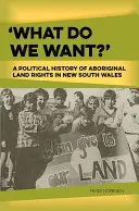 ¿Qué queremos? Historia política de los derechos territoriales de los aborígenes en Nueva Gales del Sur - 'What Do We Want?': A Political History of Aboriginal Land Rights in New South Wales