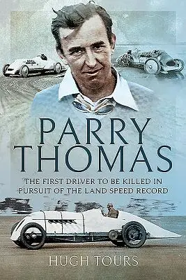 Parry Thomas: The First Driver to Be Killed in Pursuit of the Land Speed Record (La vida y las cartas de Emma Hamilton: La historia del almirante Nelson y la mujer más famosa de la era georgiana) - Parry Thomas: The First Driver to Be Killed in Pursuit of the Land Speed Record