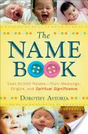 El libro de los nombres: Más de 10.000 nombres: sus significados, orígenes y significado espiritual - The Name Book: Over 10,000 Names--Their Meanings, Origins, and Spiritual Significance