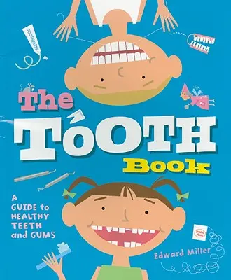 El libro de los dientes: Guía para unos dientes y encías sanos - The Tooth Book: A Guide to Healthy Teeth and Gums