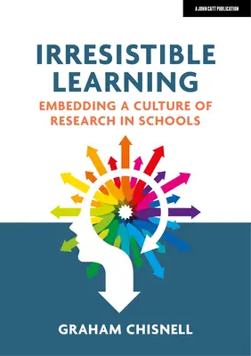 Aprendizaje irresistible: Implantación de una cultura de investigación en las escuelas - Irresistible Learning: Embedding a Culture of Research in Schools