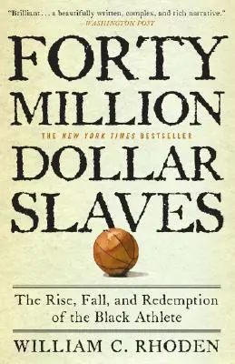 Esclavos de cuarenta millones de dólares: Ascenso, caída y redención del atleta negro - Forty Million Dollar Slaves: The Rise, Fall, and Redemption of the Black Athlete