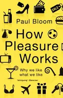 Cómo funciona el placer: por qué nos gusta lo que nos gusta - How Pleasure Works - Why we like what we like