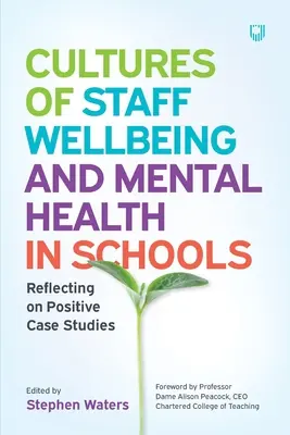 Culturas del bienestar y la salud mental del personal en las escuelas: Reflexiones sobre estudios de casos positivos - Cultures of Staff Wellbeing and Mental Health in Schools: Reflecting on Positive Case Studies