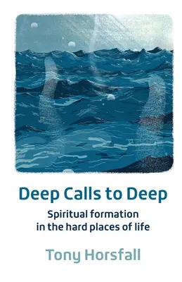 Llamadas profundas a lo profundo - Formación espiritual en los lugares difíciles de la vida - Deep Calls to Deep - Spiritual formation in the hard places of life