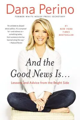 Y la buena noticia es..: Lecciones y consejos desde el lado bueno de las cosas - And the Good News Is...: Lessons and Advice from the Bright Side