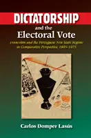 Dictadura y voto electoral: El franquismo y el nuevo régimen estatal portugués en perspectiva comparada, 1945-1975 - Dictatorship and the Electoral Vote: Francoism and the Portuguese New State Regime in Comparative Perspective, 1945-1975