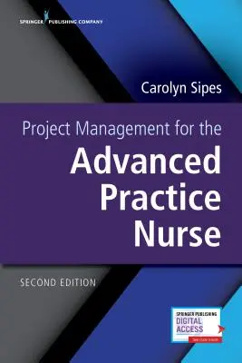 Gestión de proyectos para la enfermera de práctica avanzada, segunda edición - Project Management for the Advanced Practice Nurse, Second Edition