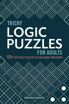 Tricky Logic Puzzles for Adults: Más de 130 acertijos difíciles para desafiar su cerebro - Tricky Logic Puzzles for Adults: 130+ Difficult Puzzles to Challenge Your Brain