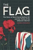 La bandera: la historia del reverendo David Railton MC y la tumba del guerrero desconocido - The Flag: The Story of Revd David Railton MC and the Tomb of the Unknown Warrior