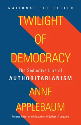 El crepúsculo de la democracia: La seductora atracción del autoritarismo - Twilight of Democracy: The Seductive Lure of Authoritarianism