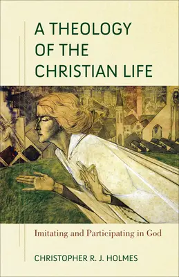 Teología de la vida cristiana: Imitar a Dios y participar en él - A Theology of the Christian Life: Imitating and Participating in God