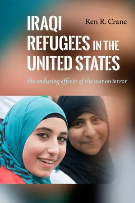 Refugiados iraquíes en Estados Unidos: Los efectos duraderos de la guerra contra el terrorismo - Iraqi Refugees in the United States: The Enduring Effects of the War on Terror