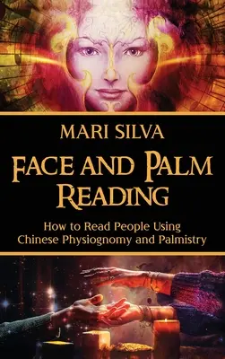 Lectura de la cara y la palma de la mano: Cómo leer a las personas utilizando la fisiognomía y la quiromancia chinas - Face and Palm Reading: How to Read People Using Chinese Physiognomy and Palmistry